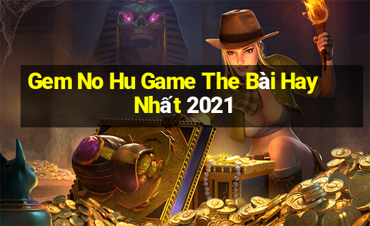 Gem No Hu Game The Bài Hay Nhất 2021