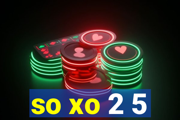 so xo 2 5