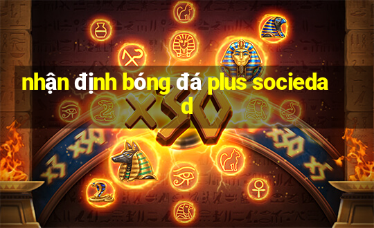 nhận định bóng đá plus sociedad