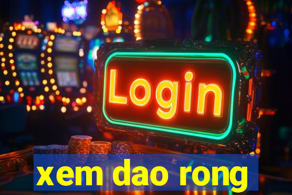 xem dao rong