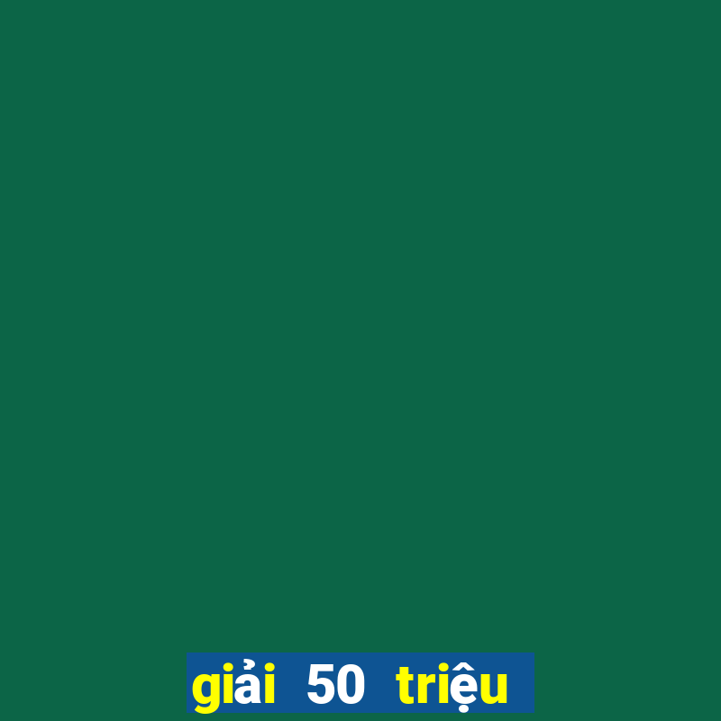 giải 50 triệu vé số