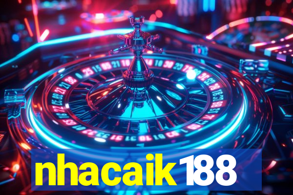 nhacaik188