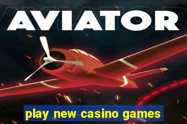 play new casino games