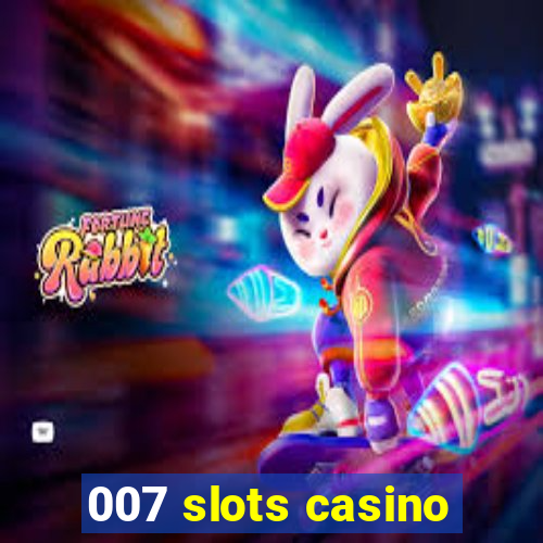 007 slots casino