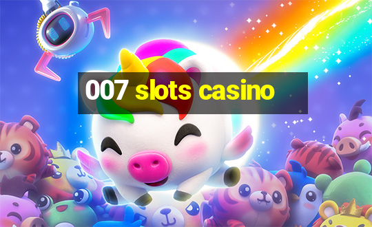 007 slots casino