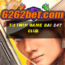 Tại Iwin Game Bài 247 Club