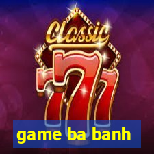 game ba banh