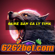 game ban ca ly tinh