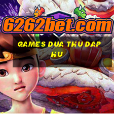 games dua thu dap hu