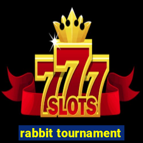 rabbit tournament