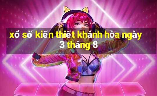 xổ số kiến thiết khánh hòa ngày 3 tháng 8