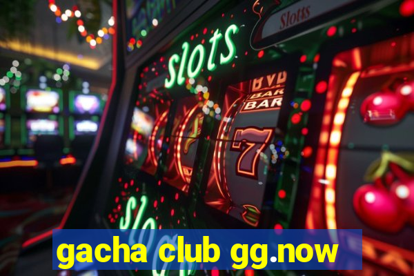 gacha club gg.now