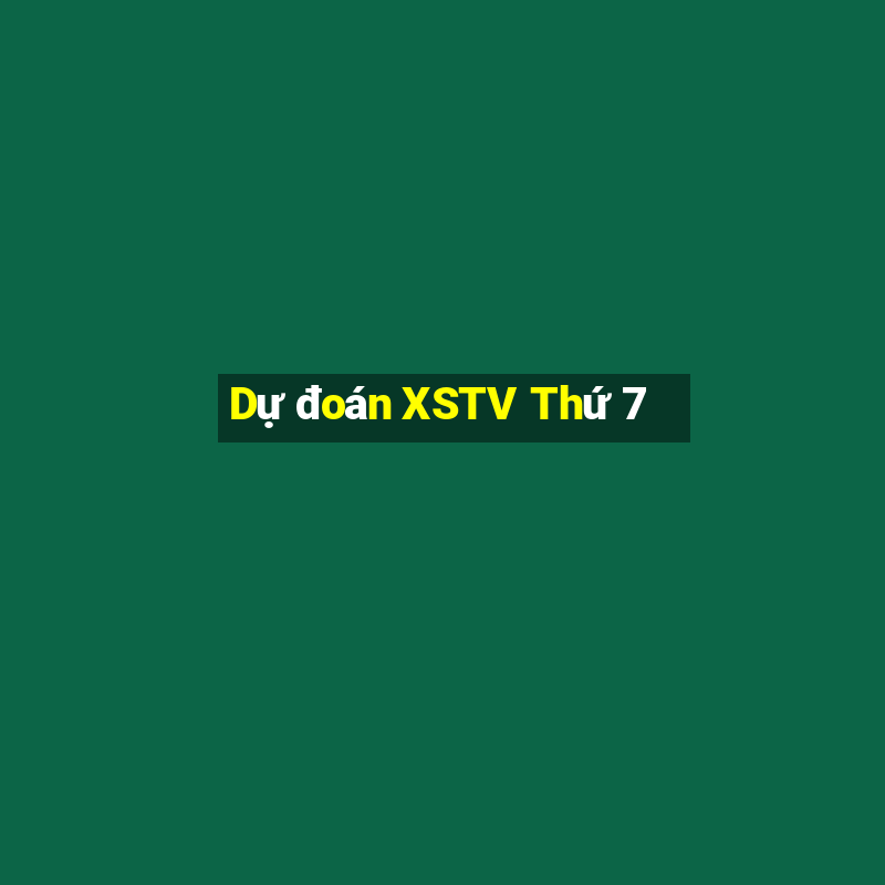 Dự đoán XSTV Thứ 7