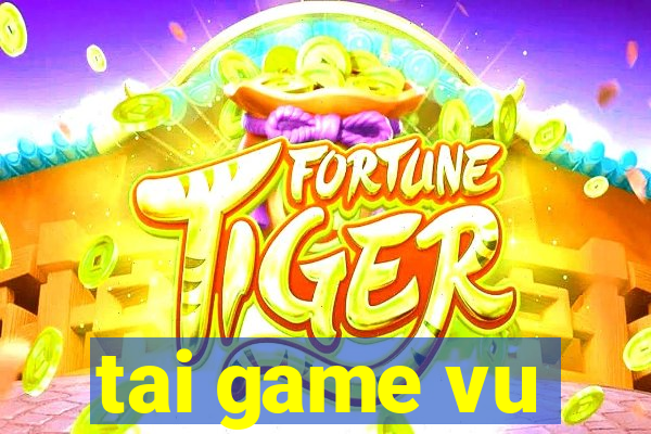 tai game vu