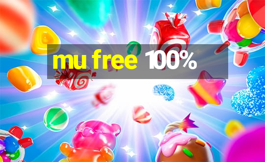 mu free 100%