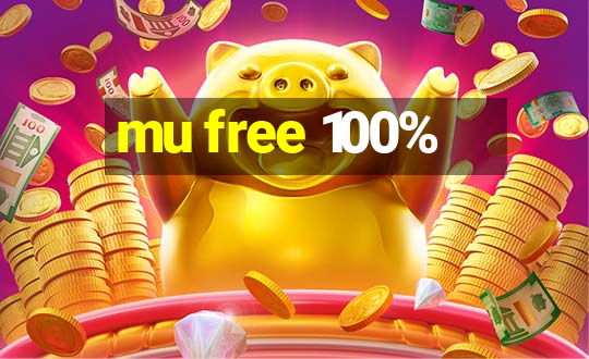 mu free 100%