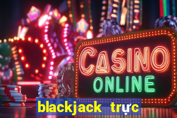 blackjack trực tiếp bằng tiền điện tử