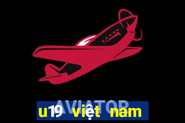 u19 việt nam hôm nay