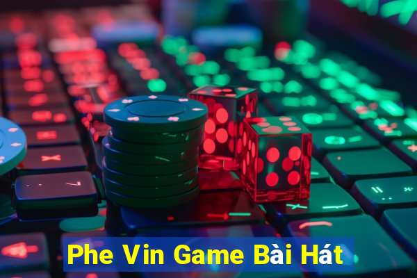 Phe Vin Game Bài Hát