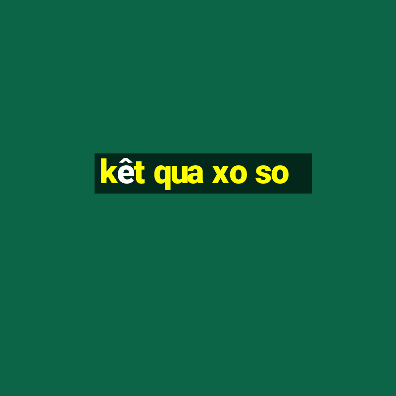 kêt qua xo so