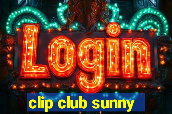 clip club sunny