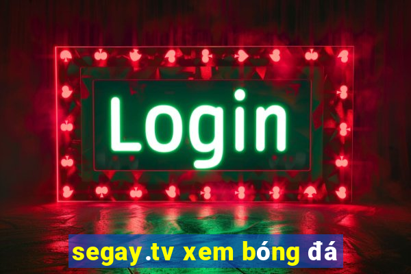 segay.tv xem bóng đá