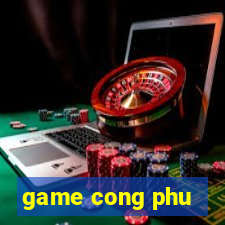 game cong phu