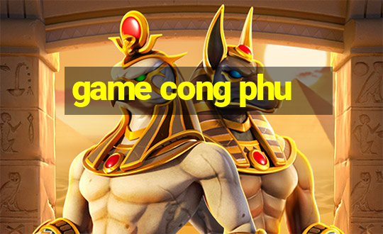 game cong phu