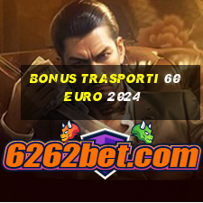 bonus trasporti 60 euro 2024