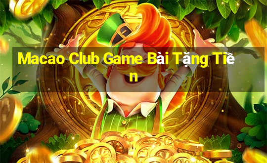 Macao Club Game Bài Tặng Tiền