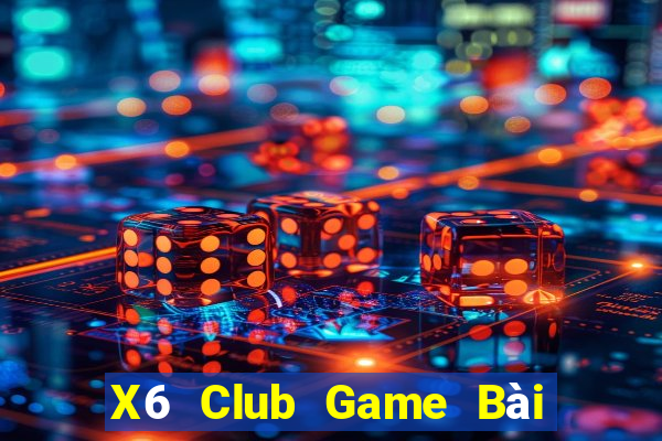 X6 Club Game Bài Tài Xỉu