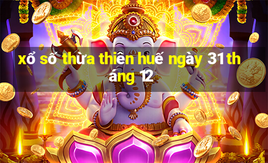 xổ số thừa thiên huế ngày 31 tháng 12