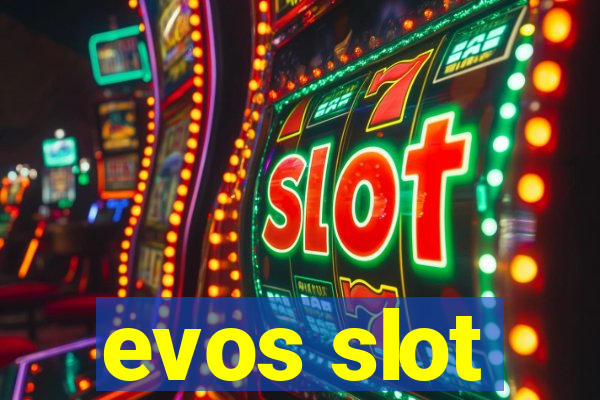 evos slot