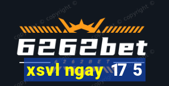 xsvl ngay 17 5