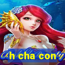 h cha con