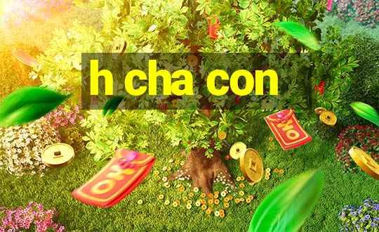 h cha con