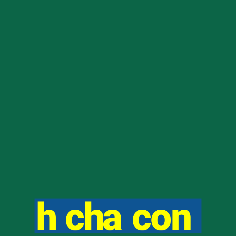 h cha con