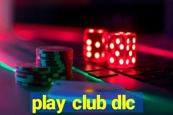 play club dlc