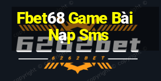 Fbet68 Game Bài Nạp Sms