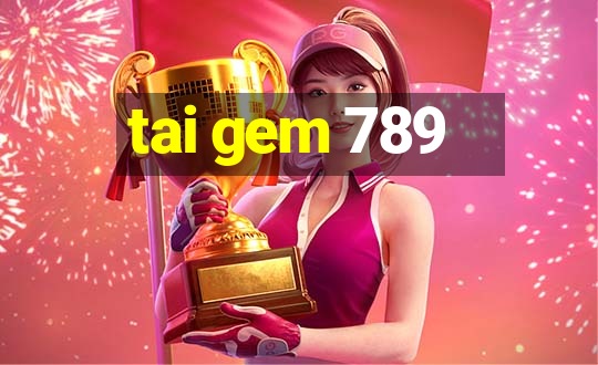 tai gem 789