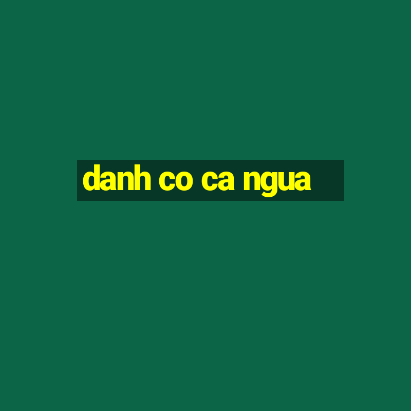 danh co ca ngua