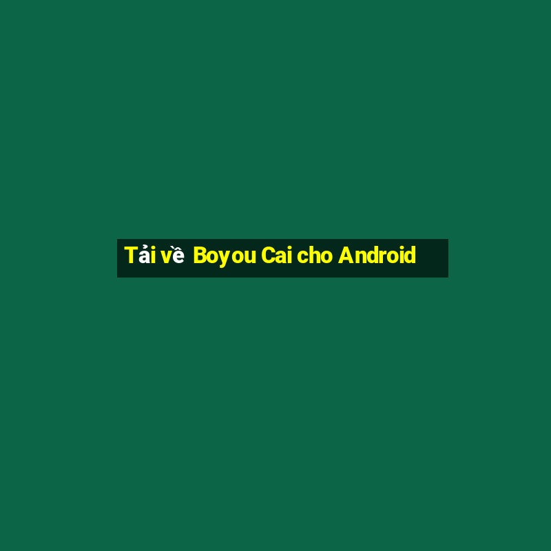 Tải về Boyou Cai cho Android