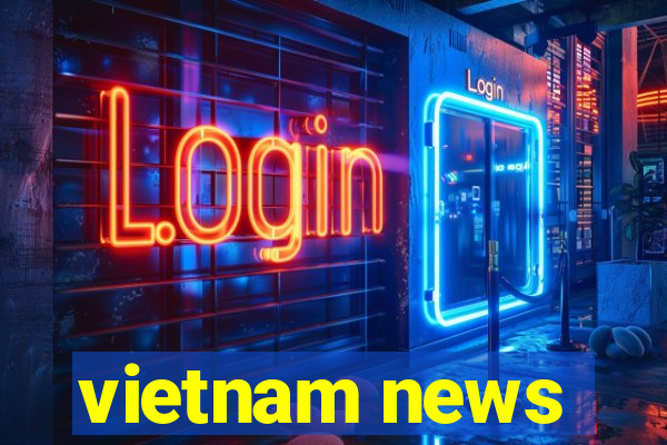 vietnam news