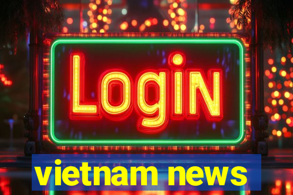 vietnam news