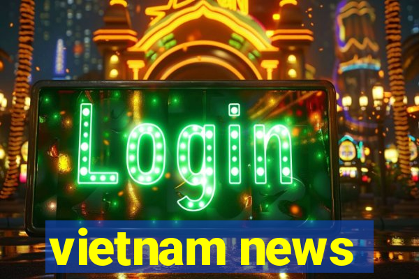 vietnam news