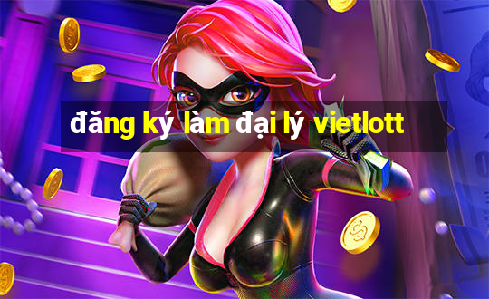 đăng ký làm đại lý vietlott