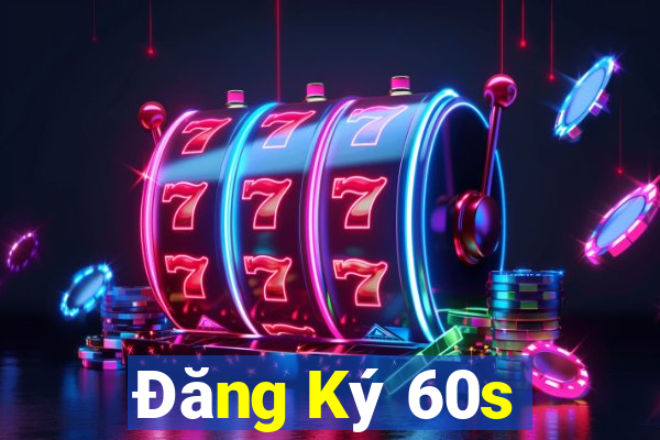 Đăng Ký 60s