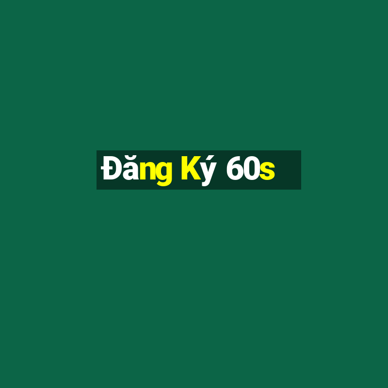 Đăng Ký 60s