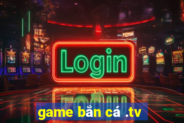 game bắn cá .tv