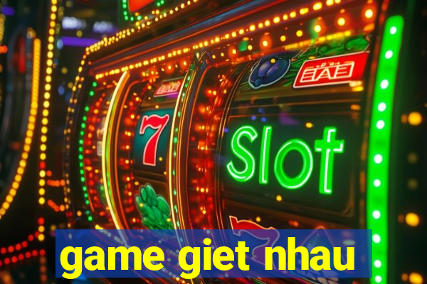 game giet nhau